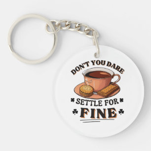 Don’t you dare settle for fine quote key ring