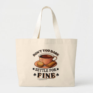 Don’t you dare settle for fine quote large tote bag