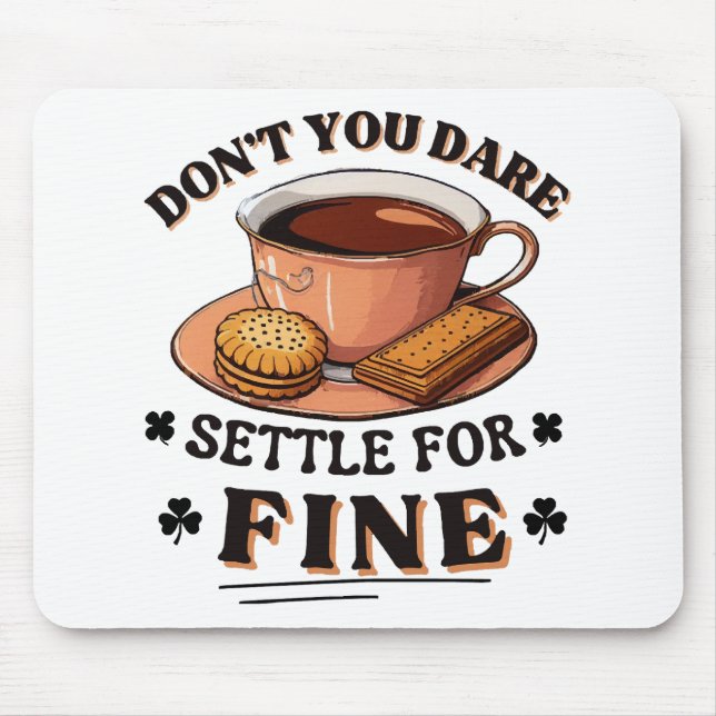 Don’t you dare settle for fine quote mouse pad (Front)