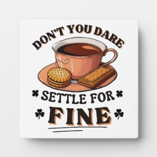 Don’t you dare settle for fine quote plaque