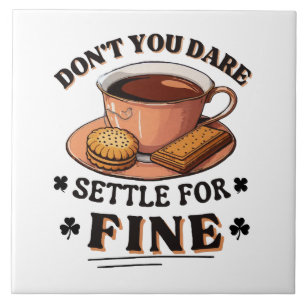 Don’t you dare settle for fine quote tile