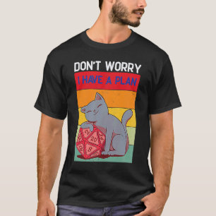 Don Worry I Have A Plan D20 Dice Dungeons Cat Dnd T-Shirt