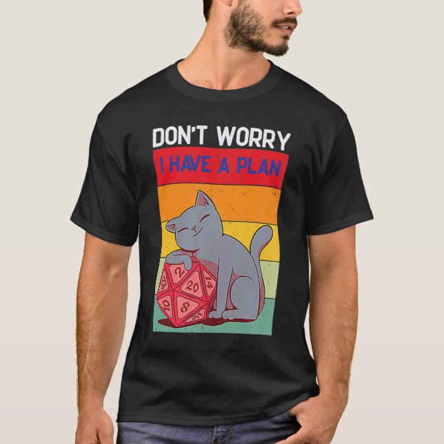 Don Worry I Have A Plan D20 Dice Dungeons Cat Dnd  T-Shirt (Front)
