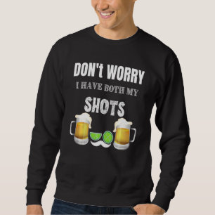 Don Worry I Ve Had Both My Shots Vaccination Tequi Sweatshirt