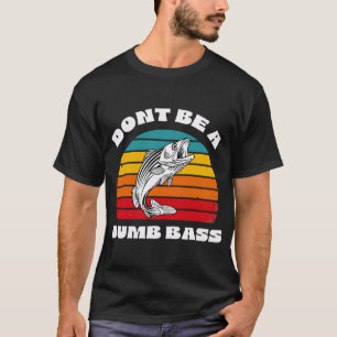 Don’t Be a Dumb Bass: Punny Fishing Tee