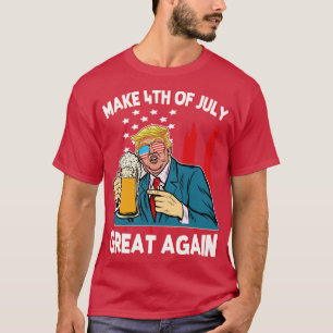 Donald Drinking Beer Make 4th Of July Great Again T-Shirt