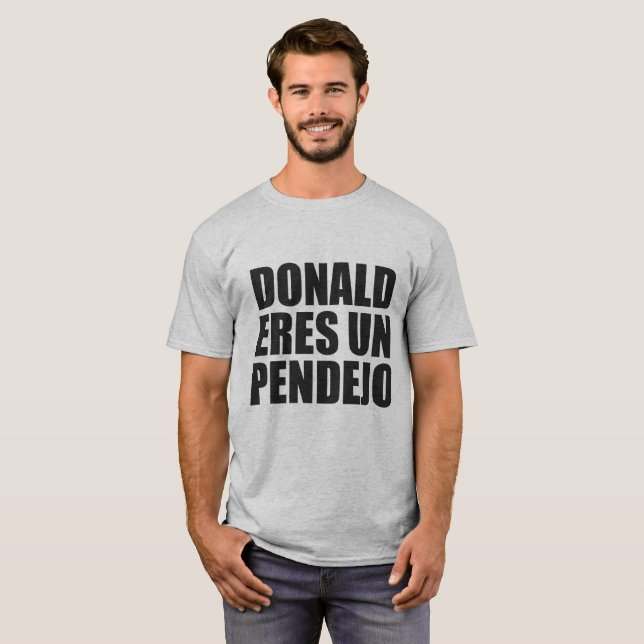 DONALD ERES UN PENDEJO T-Shirt (Front Full)