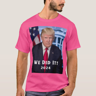 Donald J. Trump We Did It 2024 T-Shirt