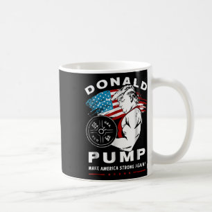 Donald Pump Make America Strong Again  Coffee Mug