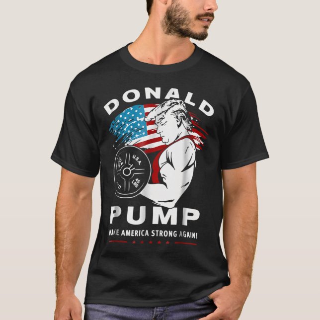 Donald Pump Make America Strong Again T-Shirt (Front)