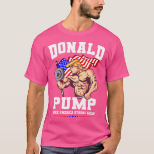 Donald Pump Make America Strong Again Us T-Shirt