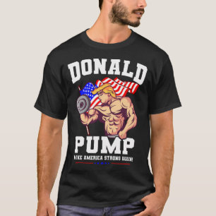 Donald Pump Make America Strong Again Us T-Shirt