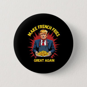Donald Trump 2024 French Fry - Make French Fries G 6 Cm Round Badge