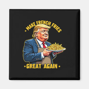 Donald Trump 2024 French Fry - Make French Fries G Magnet