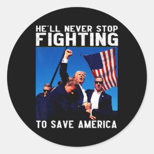Donald Trump 2024 He'll Never Stop Fighting To Sav Classic Round Sticker