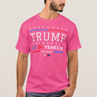 Donald Trump 20-24 Years In Prison T-Shirt