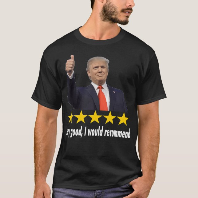 Donald Trump 5 Star Review I Would Recommend T-Shirt (Front)