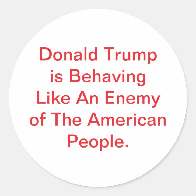 Donald Trump Acts Like Enemy Hankamer Artjunkhaus Classic Round Sticker (Front)