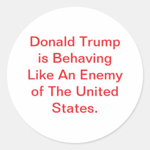 Donald Trump Acts Like Enemy Hankamer Artjunkhaus Classic Round Sticker