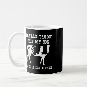 Donald Trump Ate My Son - Political Humour  Coffee Mug