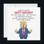 Donald Trump Birthday Card<br><div class="desc">Funny Donald Trump Birthday design depicts a simple illustration of Donald Trump and the funny phrase "Nobody wishes Happy birthday better than me. I'm the best at birthday wishes. Believe me, really terrific. Everyone agrees." This humorous political satire design makes a nice birthday gift for anyone who likes politics and...</div>
