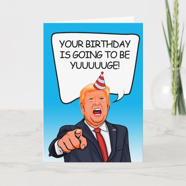 Donald Trump Birthday - It's going to be Yuuuge!  Card (Front)