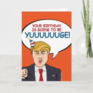 Donald Trump Birthday - It's going to be Yuuuuge! Card