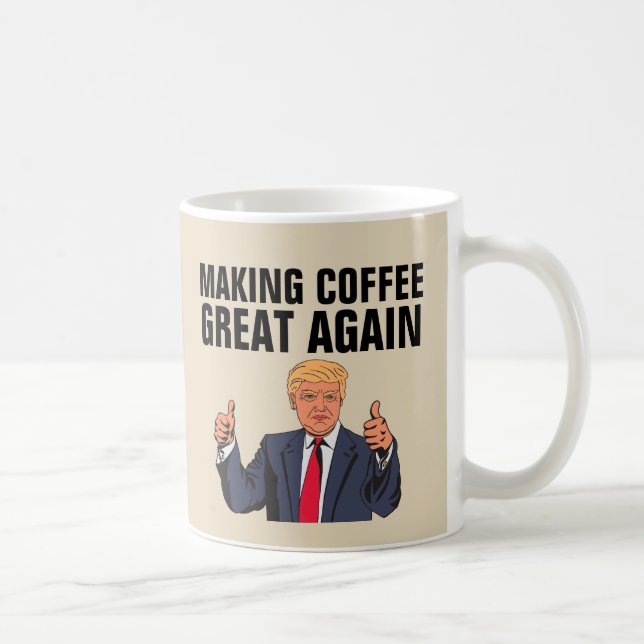 DONALD TRUMP COFFEE MUGS, MAKING COFFEE GREAT MUG (Right)
