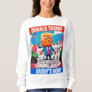 DONALD TRUMP - DADDY'S HOME SWEATSHIRT