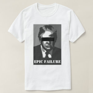 Donald Trump EPIC FAILURE T-Shirt