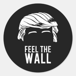 Donald Trump Feel The Wall  Classic Round Sticker