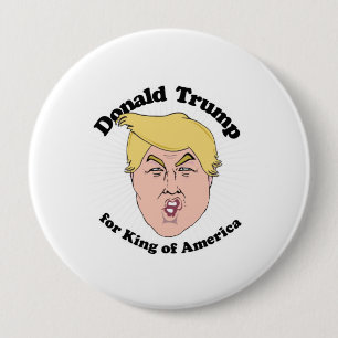 Donald Trump for King of America - Trump 2016 Toon 10 Cm Round Badge