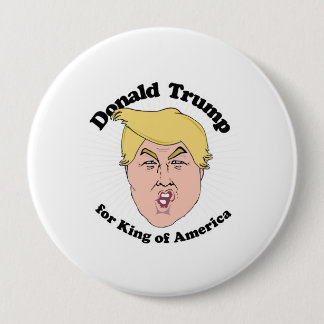 Donald Trump for King of America - Trump 2016 Toon 10 Cm Round Badge