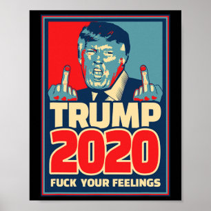 Donald Trump For President 2020 F Your Feelings Gi Poster