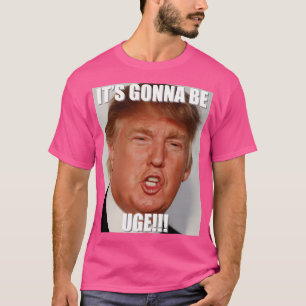 Donald Trump Huge - Uge Trump 2020 Funny T-Shirt