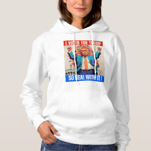 DONALD TRUMP - I VOTED FOR TRUMP, SO DEAL WITH IT! HOODIE