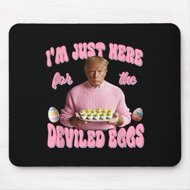 Donald Trump I'm Just Here For The Deviled Eggs Fu Mouse Pad (Front)