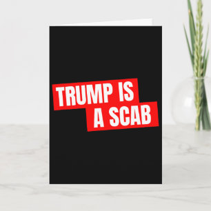 Donald Trump Is A Scab Card