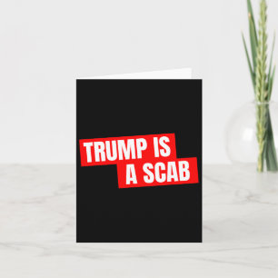 Donald Trump Is A Scab Card