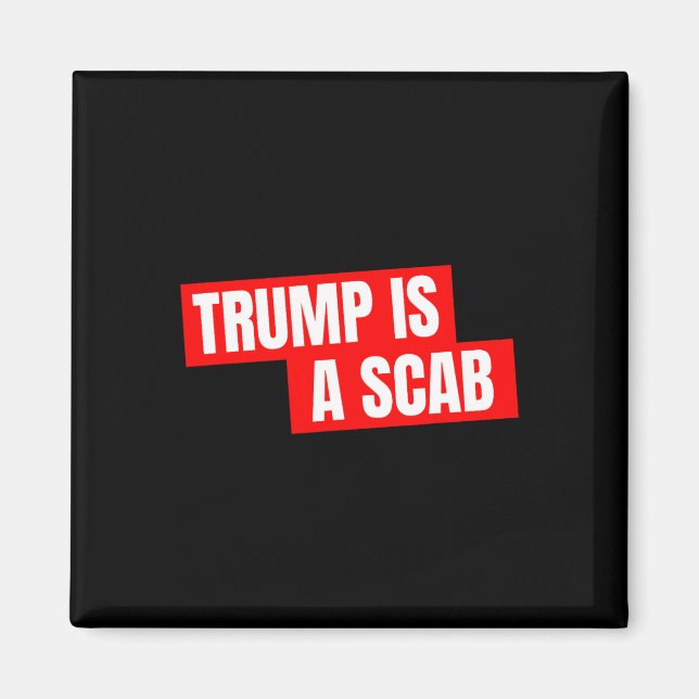 Donald Trump Is A Scab  Magnet (Front)