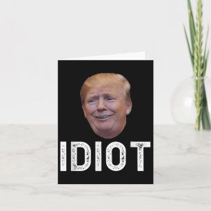 Donald Trump Is An Idiot  Card