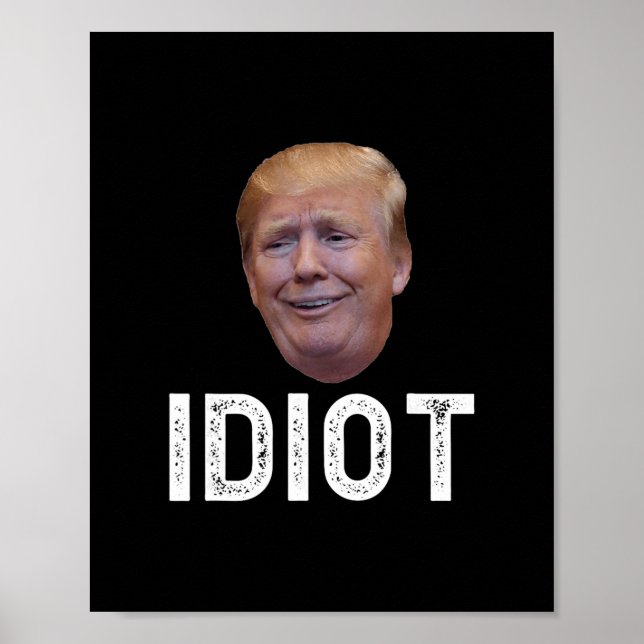 Donald Trump Is An Idiot  Poster (Front)