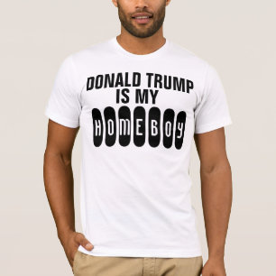 DONALD TRUMP IS MY HOMEBOY, funny T-shirts