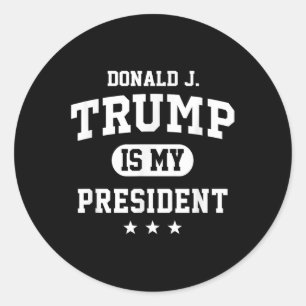 Donald Trump Is My President Classic Round Sticker