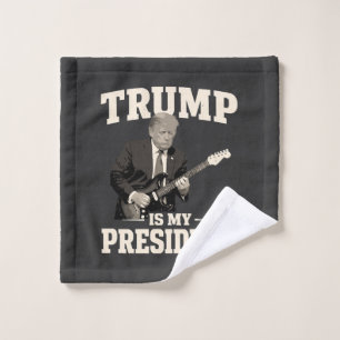 Donald Trump Is My President Wash Cloth