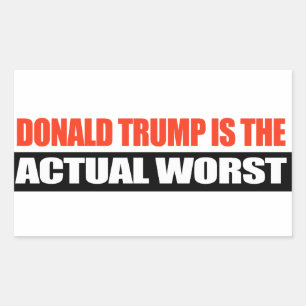 Donald Trump is the Actual Worst -.png Rectangular Sticker