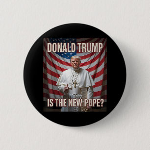 Donald Trump Is The New Pope 6 Cm Round Badge