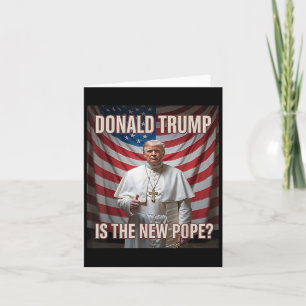 Donald Trump Is The New Pope  Card