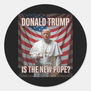 Donald Trump Is The New Pope Classic Round Sticker