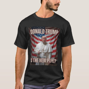 Donald Trump Is The New Pope T-Shirt